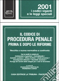 Il codice di procedura penale. Prima e dopo le riforme. Vecchia e nuova normativa a confronto libro