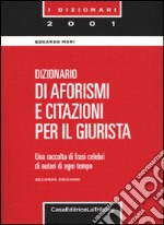 Dizionario di aforismi e citazioni per il giurista. Una raccolta di frasi celebri di autori di ogni tempo libro