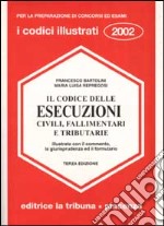 Il codice delle esecuzioni civili, fallimentari e tributarie illustrato con il commento, la giurisprudenza ed il formulario libro