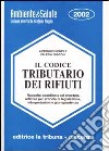 Il codice tributario dei rifiuti. Raccolta coordinata ed annotata articolo per articolo di legislazione, interpretazioni e giurisprudenza libro