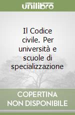 Il Codice civile. Per università e scuole di specializzazione