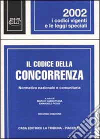Il codice della concorrenza. Normativa nazionale e comunitaria libro