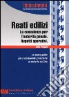 I reati edilizi. La consulenza per conto dell'autorità penale. Aspetti operativi libro