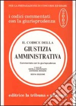 Il codice della giustizia amministrativa commentato con la giurisprudenza libro