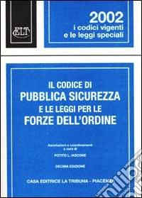 Il codice di pubblica sicurezza e le leggi per le forze dell'ordine libro