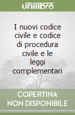 I nuovi codice civile e codice di procedura civile e le leggi complementari libro