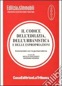 Il codice dell'edilizia, dell'urbanistica e delle espropriazioni libro