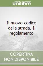 Il nuovo codice della strada. Il regolamento libro