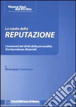 La tutela della reputazione. Lineamenti dei diritti della personalità. Giurisprudenza. Materiali libro