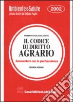 Il codice di diritto agrario. Commentato con la giurisprudenza libro