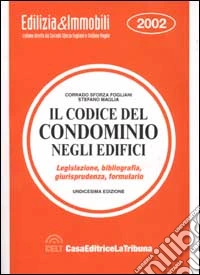 Il codice del condominio negli edifici. Legislazione, giurisprudenza,bibliografia, formulario libro