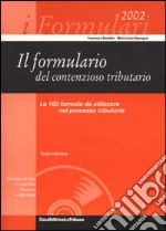 Il formulario del contenzioso tributario, Le 163 formule da utilizzare nel processo tributario. Con CD-ROM libro