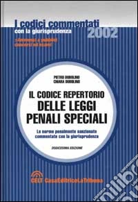 Il codice repertorio delle leggi penali speciali. Le norme penalmente sanzionate commentate con la giurisprudenza libro