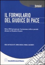 Il formulario del giudice di pace. Oltre 390 formule per il processo civile e penale dinanzi al giudice di pace. Con CD-ROM libro