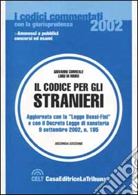 Il codice per gli stranieri. Aggiornato con la L.30 luglio 2002, n.189 e con il D.L.9 settembre 2002, n.195 libro