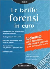 Le tariffe forensi in euro. Con il nuovo Testo unico sulle spese di giustizia libro