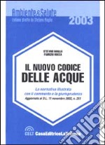 Il nuovo codice delle acque. La legislazione nazionale, regionale ed europea, la giurisprudenza, i commenti, il prontuario delle infrazioni libro