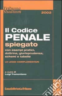 Il codice penale spiegato con esempi pratici, dottrina, giurisprudenza, schemi e tabelle. Le leggi complementari libro