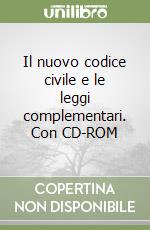 Il nuovo codice civile e le leggi complementari. Con CD-ROM libro