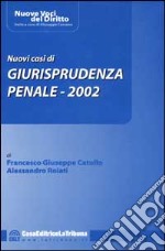 Nuovi casi di giurisprudenza penale 2002 libro