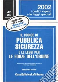 Il codice di pubblica sicurezza e le leggi per le forze dell'ordine libro