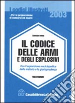 Il codice delle armi e degli esplosivi. Con l'esposizione enciclopedica della materia e la giurisprudenza