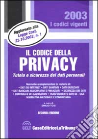 Il codice della privacy. Tutela e sicurezza dei dati personali. Normativa nazionale e comunitaria libro