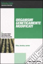 Organismi geneticamente modificati. Etica, tecnina, norme libro