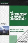 La valutazione di impatto ambientale. Dalla V.I.A., alla S.I.A., alla V.A.S.. Disciplina attuale e prospettive libro