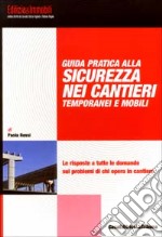 Guida pratica alla sicurezza nei cantieri temporanei e mobili libro