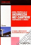 Guida pratica alla sicurezza nei cantieri temporanei e mobili libro