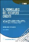 Il formulario del recupero crediti. Tutte le formule per tutelare creditore e debitore. Con CD-ROM libro