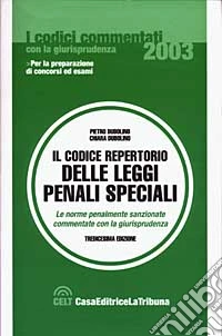 ll codice repertorio delle leggi penali speciali. Le norme penalmente sanzionate commentate con la giurisprudenza libro