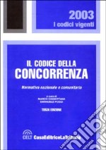 Il codice della concorrenza. Normativa nazionale e comunitaria libro