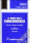 Il codice della concorrenza. Normativa nazionale e comunitaria libro