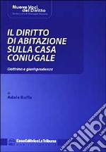 Il diritto di abitazione sulla casa coniugale. Dottrina e giurisprudenza libro