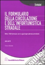 Il formulario della circolazione e dell'infortunistica stradale. Oltre 150 formule con la giursiprudenza annotata. Con CD-ROM libro