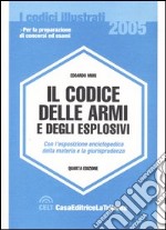 Il codice delle armi e degli esplosivi. Con l'esposizione enciclopedica della materia e la giurisprudenza