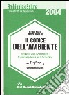 Il codice dell'ambiente illustrato con il commento, la giurisprudenza ed il formulario. Con CD-ROM libro