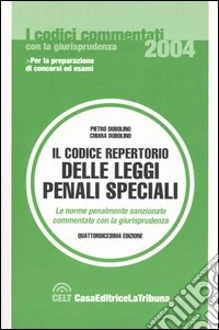 Il codice repertorio delle leggi penali speciali. Le norme penalmente sanzionate commentate con la giurisprudenza libro