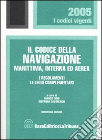 Il codice della navigazione marittima, interna ed aerea. I regolamenti. Le leggi complementari libro