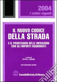 Il nuovo codice della strada e il prontuario delle infrazioni con gli importi aggiornati libro