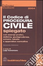 Il codice di procedura civile spiegato con esempi pratici, dottrina, giurisprudenza, schemi, tabelle e appendice normativa libro