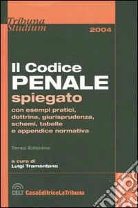 Il codice penale spiegato con esempi pratici, dottrina, giurisprudenza, schemi, tabelle e appendice normativa libro