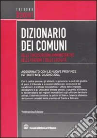 Dizionario dei comuni, delle circoscrizioni amministrative, delle frazioni e delle località libro