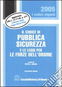 Il codice di pubblica sicurezza e le leggi per le forze dell'ordine libro