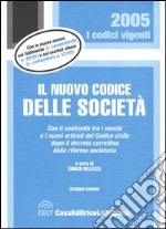 Il nuovo codice delle società. Con il confronto tra i vecchi e i nuovi articoli del Codice civile dopo il decreto correttivo della riforma societaria libro