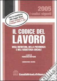 Il codice del lavoro, degli infortuni, della previdenza e dell'assistenza sociale libro