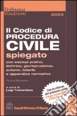 Il codice di procedura civile spiegato con esempi pratici, dottrina, giurisprudenza, schemi, tabelle e appendice normativa libro