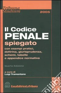 Il codice penale spiegato con esempi pratici, dottrina, giurisprudenza, schemi, tabelle e appendice normativa libro
